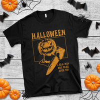 Funny Halloween T Shirt A Real Man Will Chase After You Pumpkin Knife Murderer - Wonder Print Shop