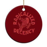 Radicalized By Basic Decency Ceramic Ornament Feminist Activist - Wonder Print Shop