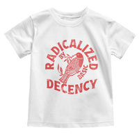 Radicalized By Basic Decency Toddler T Shirt Feminist Activist - Wonder Print Shop