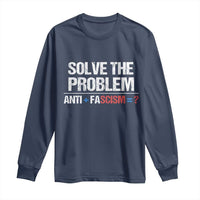 Funny Anti Fascism Protest Long Sleeve Shirt Solve The Problem - Wonder Print Shop
