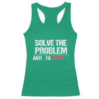 Funny Anti Fascism Protest Racerback Tank Top Solve The Problem - Wonder Print Shop