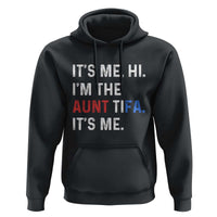 Funny Aunt Tifa Hoodie Its Me Hi I Am The Aunt Tifa Fight Fascism Protest - Wonder Print Shop