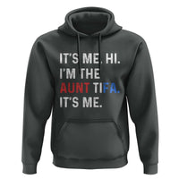 Funny Aunt Tifa Hoodie Its Me Hi I Am The Aunt Tifa Fight Fascism Protest - Wonder Print Shop