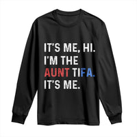 Funny Aunt Tifa Long Sleeve Shirt Its Me Hi I Am The Aunt Tifa Fight Fascism Protest - Wonder Print Shop
