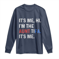 Funny Aunt Tifa Long Sleeve Shirt Its Me Hi I Am The Aunt Tifa Fight Fascism Protest - Wonder Print Shop