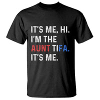 Funny Aunt Tifa T Shirt Its Me Hi I Am The Aunt Tifa Fight Fascism Protest - Wonder Print Shop