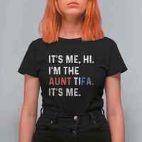Funny Aunt Tifa T Shirt For Women Its Me Hi I Am The Aunt Tifa Fight Fascism Protest - Wonder Print Shop