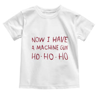 Now I Have A Machine Gun Toddler T Shirt Funny Xmas 90s Movie - Wonder Print Shop
