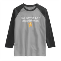 Funny Bad Day To Be A Gingerbread Christmas Raglan Shirt Xmas Cookie Lover - Wonder Print Shop