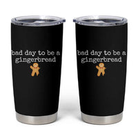 Funny Bad Day To Be A Gingerbread Christmas Tumbler Cup Xmas Cookie Lover - Wonder Print Shop