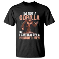 I'm Not A Gorilla But I Can't Beat Off A Hundred Men T Shirt Funny Bigfoot Meme - Wonder Print Shop