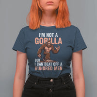 I'm Not A Gorilla But I Can't Beat Off A Hundred Men T Shirt For Women Funny Bigfoot Meme - Wonder Print Shop