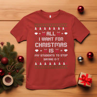 All I Want For Christmas Is My Students To Stop Saying 67 T Shirt Funny Xmas Six Seven Teacher - Wonder Print Shop