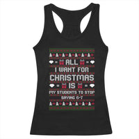 All I Want For Christmas Is My Students To Stop Saying 67 Racerback Tank Top Funny Xmas Six Seven Teacher - Wonder Print Shop