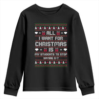 All I Want For Christmas Is My Students To Stop Saying 67 Youth Sweatshirt Funny Xmas Six Seven Teacher - Wonder Print Shop