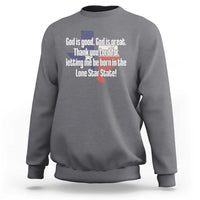 American Texan Jesus Sweatshirt God Is Good And Great Thank You Lord For Letting Me Be Born In The Lone Star State