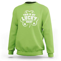 Funny This Is My Lucky Shirt St Patrick's Day Sweatshirt