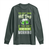 Funny You Can't Drink All Day If You Don't Start In The Morning Long Sleeve Shirt St Patrick's Day Beer