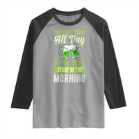 Funny You Can't Drink All Day If You Don't Start In The Morning Raglan Shirt St Patrick's Day Beer