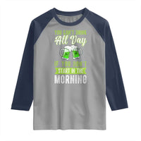 Funny You Can't Drink All Day If You Don't Start In The Morning Raglan Shirt St Patrick's Day Beer