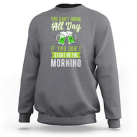Funny You Can't Drink All Day If You Don't Start In The Morning Sweatshirt St Patrick's Day Beer