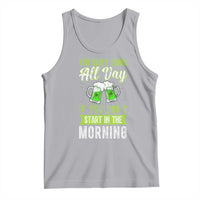Funny You Can't Drink All Day If You Don't Start In The Morning Tank Top St Patrick's Day Beer