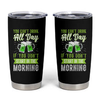 Funny You Can't Drink All Day If You Don't Start In The Morning Tumbler Cup St Patrick's Day Beer - Wonder Print Shop