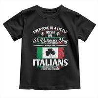Funny St Patrick's Day Italian Toddler T Shirt Everyone Is A Little Irish On St Patrick's Day