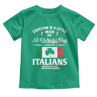 Funny St Patrick's Day Italian Toddler T Shirt Everyone Is A Little Irish On St Patrick's Day