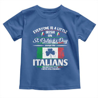 Funny St Patrick's Day Italian Toddler T Shirt Everyone Is A Little Irish On St Patrick's Day