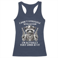 Funny Autism Awareness Cowboy Raccoon Racerback Tank Top I Don't Struggle With Autism I'm Actually Very Good At It