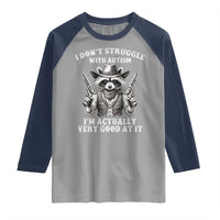 Funny Autism Awareness Cowboy Raccoon Raglan Shirt I Don't Struggle With Autism I'm Actually Very Good At It