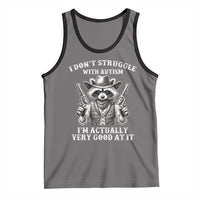 Funny Autism Awareness Cowboy Raccoon Tank Top I Don't Struggle With Autism I'm Actually Very Good At It