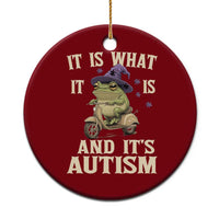 Funny It Is What It Is And It's Autism Ceramic Ornament Meme Autism Awareness Frog
