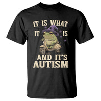 Funny It Is What It Is And It's Autism T Shirt Meme Autism Awareness Frog