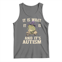 Funny It Is What It Is And It's Autism Tank Top Meme Autism Awareness Frog