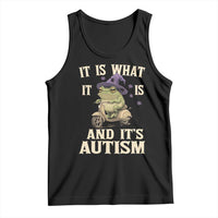 Funny It Is What It Is And It's Autism Tank Top Meme Autism Awareness Frog