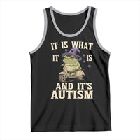 Funny It Is What It Is And It's Autism Tank Top Meme Autism Awareness Frog