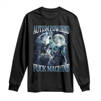 Funny Autism Powered Fuck Machine Long Sleeve Shirt Autism Quote Alpha Wolf