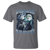 Funny Autism Powered Fuck Machine T Shirt Autism Quote Alpha Wolf