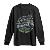 Funny Autism Mama Life Long Sleeve Shirt Some Days I Rock It Some Days It Rock Me Autism Awareness