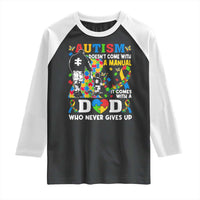 Autism Dad Raglan Shirt Autism Doesn't Come With A Manual It Comes With A Dad