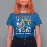 Autism Dad T Shirt For Women Autism Doesn't Come With A Manual It Comes With A Dad