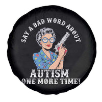 Funny Say A Bad Word About Autism One More Time Spare Tire Cover Autism Grandma