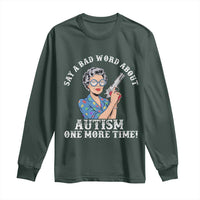 Funny Say A Bad Word About Autism One More Time Long Sleeve Shirt Autism Grandma