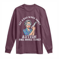 Funny Say A Bad Word About Autism One More Time Long Sleeve Shirt Autism Grandma