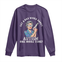 Funny Say A Bad Word About Autism One More Time Long Sleeve Shirt Autism Grandma