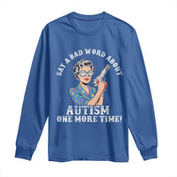 Funny Say A Bad Word About Autism One More Time Long Sleeve Shirt Autism Grandma