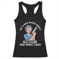 Funny Say A Bad Word About Autism One More Time Racerback Tank Top Autism Grandma