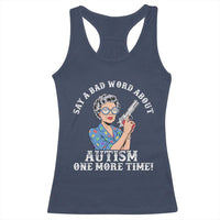 Funny Say A Bad Word About Autism One More Time Racerback Tank Top Autism Grandma